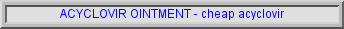 acyclovir information, acyclovir medication