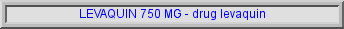 levaquin side effect, levaquin dosage
